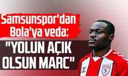 Samsunspor'dan Marc Bola'ya veda: "Yolun açık olsun Marc"