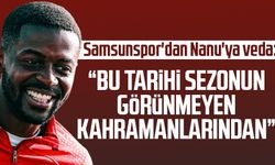 Samsunspor'dan Nanu'ya veda: “Bu tarihi sezonun görünmeyen kahramanlarından”