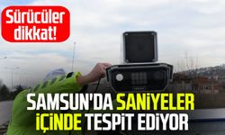 Sürücüler dikkat! Samsun'da saniyeler içinde tespit ediyor