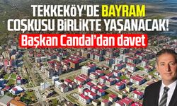 Tekkeköy'de bayram coşkusu birlikte yaşanacak!&nbsp; Başkan Mustafa Candal'dan davet