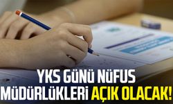 YKS günü nüfus müdürlükleri açık olacak!
