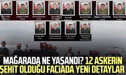 Mağarada ne yaşandı? 12 askerin şehit olduğu faciada yeni detaylar