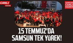 15 Temmuz'da Samsun tek yürek!