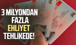 3 milyondan fazla ehliyet tehlikede!