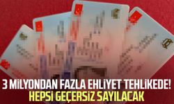 3 milyondan fazla ehliyet tehlikede! Hepsi geçersiz sayılacak