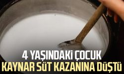 4 yaşındaki çocuk kaynar süt kazanına düştü