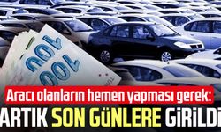 Araç sahipleri dikkat: Ödeme için son günlere girildi!