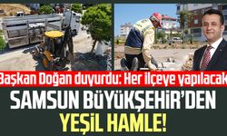 Samsun Büyükşehir Belediyesi'nden yeşil hamle! Her ilçeye yapılacak