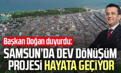 Başkan Halit Doğan duyurdu: Samsun’da dev dönüşüm projesi hayata geçiyor