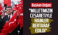 Başkan Halit Doğan: "Milletimizin cesaretiyle hainler bertaraf edildi"