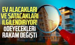 Ev alacakları ve satacakları ilgilendiriyor! Ödeyecekleri rakam değişti