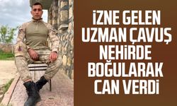 İzne gelen Uzman Çavuş Musa Çal boğularak can verdi