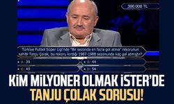 Kim Milyoner Olmak İster’de Tanju Çolak sorusu!