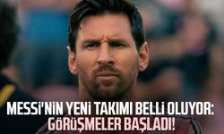 Messi'nin yeni takımı belli oluyor: Görüşmeler başladı!