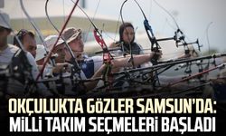 Okçulukta gözler Samsun’da: Milli Takım seçmeleri başladı