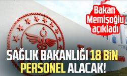 Sağlık Bakanlığı 18 bin personel alacak! Bakan Memişoğlu açıkladı
