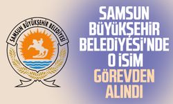 Samsun Büyükşehir Belediyesi'nde o isim görevden alındı