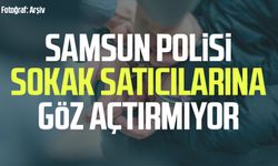 Samsun polisi sokak satıcılarına göz açtırmıyor