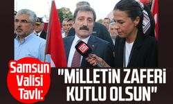 Samsun Valisi Orhan Tavlı: "Milletin zaferi kutlu olsun"