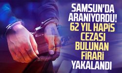 Samsun'da aranıyordu! 62 yıl hapis cezası bulunan firari yakalandı