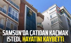 Samsun'da çatıdan kaçmak istedi, hayatını kaybetti
