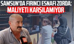 Samsun'da fırıncı esnafı zorda: Ekmek fiyatı maliyeti karşılamıyor