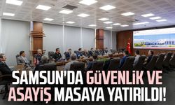 Samsun'da güvenlik ve asayiş masaya yatırıldı! Birçok konu ele alındı