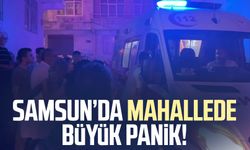 Samsun'da Hastane Mahallesi'nde büyük panik!