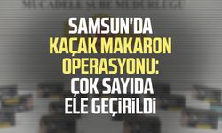 Samsun'da kaçak makaron operasyonu: Çok sayıda ele geçirildi