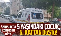 Samsun'da kahreden olay: 5 yaşındaki çocuk, 6. kattan düştü!