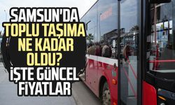 Samsun'da toplu taşıma ne kadar oldu? İşte fiyatlar