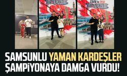 Samsunlu Yaman kardeşler şampiyonaya damga vurdu!