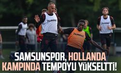 Samsunspor, Hollanda kampında tempoyu yükseltti!