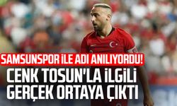 Samsunspor ile adı anılıyordu! Cenk Tosun'la ilgili gerçek ortaya çıktı