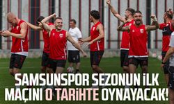 Samsunspor sezonun ilk maçını o tarihte oynayacak!