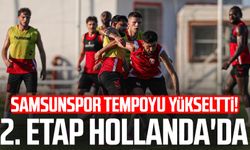 Samsunspor tempoyu yükseltti! 2. etap Hollanda'da