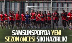 Samsunspor'da yeni sezon öncesi sıkı hazırlık!
