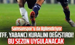 Samsunspor'u da ilgilendiriyor! TFF, yabancı kuralını değiştirdi