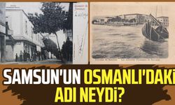 Samsun'un eski adı neydi? İşte Samsun'un Osmanlı'daki adı