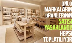 Ünlü markaların ürünlerinin satışı yasaklandı! Hepsi toplatılıyor