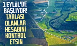 1 Eylül'de başlıyor! Tarlası olanlar hesabını kontrol etsin
