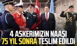 4 askerimizin naaşı 75 yıl sonra teslim edildi
