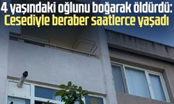4 yaşındaki oğlunu boğarak öldürdü: Cesediyle beraber saatlerce yaşadı