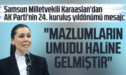 Samsun Milletvekili Çiğdem Karaaslan’dan AK Parti’nin 24. kuruluş yıldönümü mesajı