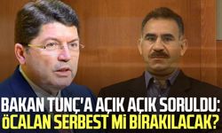 Bakan Tunç'a açık açık soruldu: Öcalan serbest mi bırakılacak?