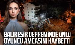 Balıkesir depreminde ünlü oyuncu amcasını kaybetti