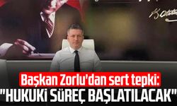 Başkan Ergin Zorlu'dan sert tepki: "Hukuki süreç başlatılacak"