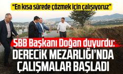 SBB Başkanı Halit Doğan duyurdu: Derecik Mezarlığı’nda çalışmalar başladı