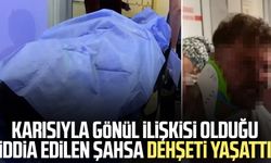 Karısıyla gönül ilişkisi olduğu iddia edilen şahsa dehşeti yaşattı