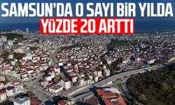 Samsun’da o sayı bir yılda yüzde 20 arttı